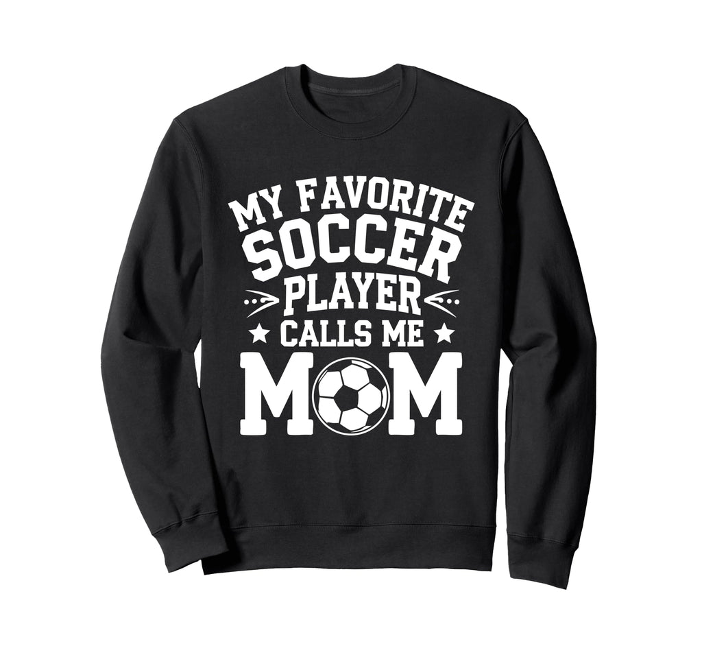 My Favorite Soccer Player Calls Sweatshirt - Fun Novelty Design for Adults - T-Shirt, Sweatshirt, Hoodie