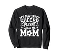 My Favorite Soccer Player Calls Sweatshirt - Fun Novelty Design for Adults - T-Shirt, Sweatshirt, Hoodie