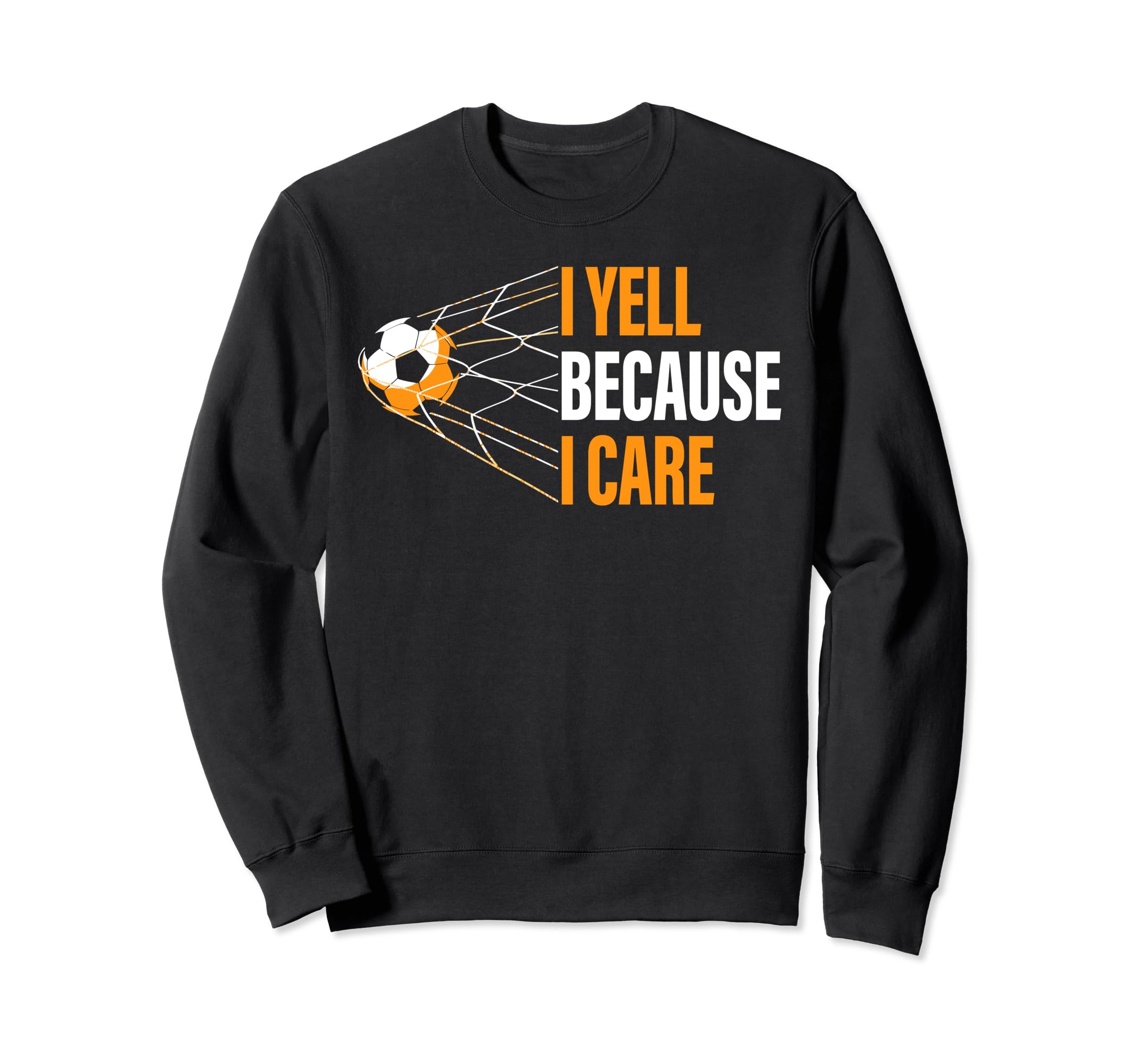 Funny Soccer Fan I Yell Because I Sweatshirt - Minimalist Print Men Women - T-Shirt, Sweatshirt, Hoodie