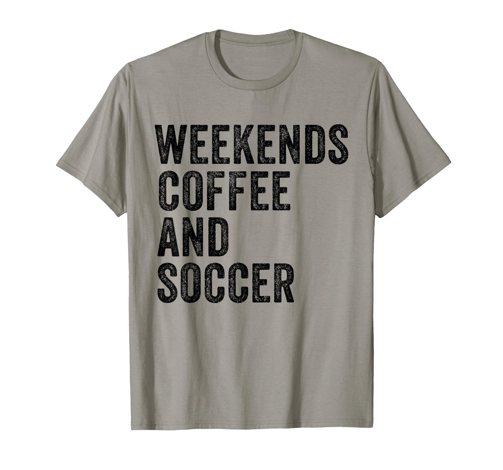 Weekends Coffee And Soccer Funny T-Shirt - Novelty Apparel for Adults - T-Shirt, Sweatshirt, Hoodie