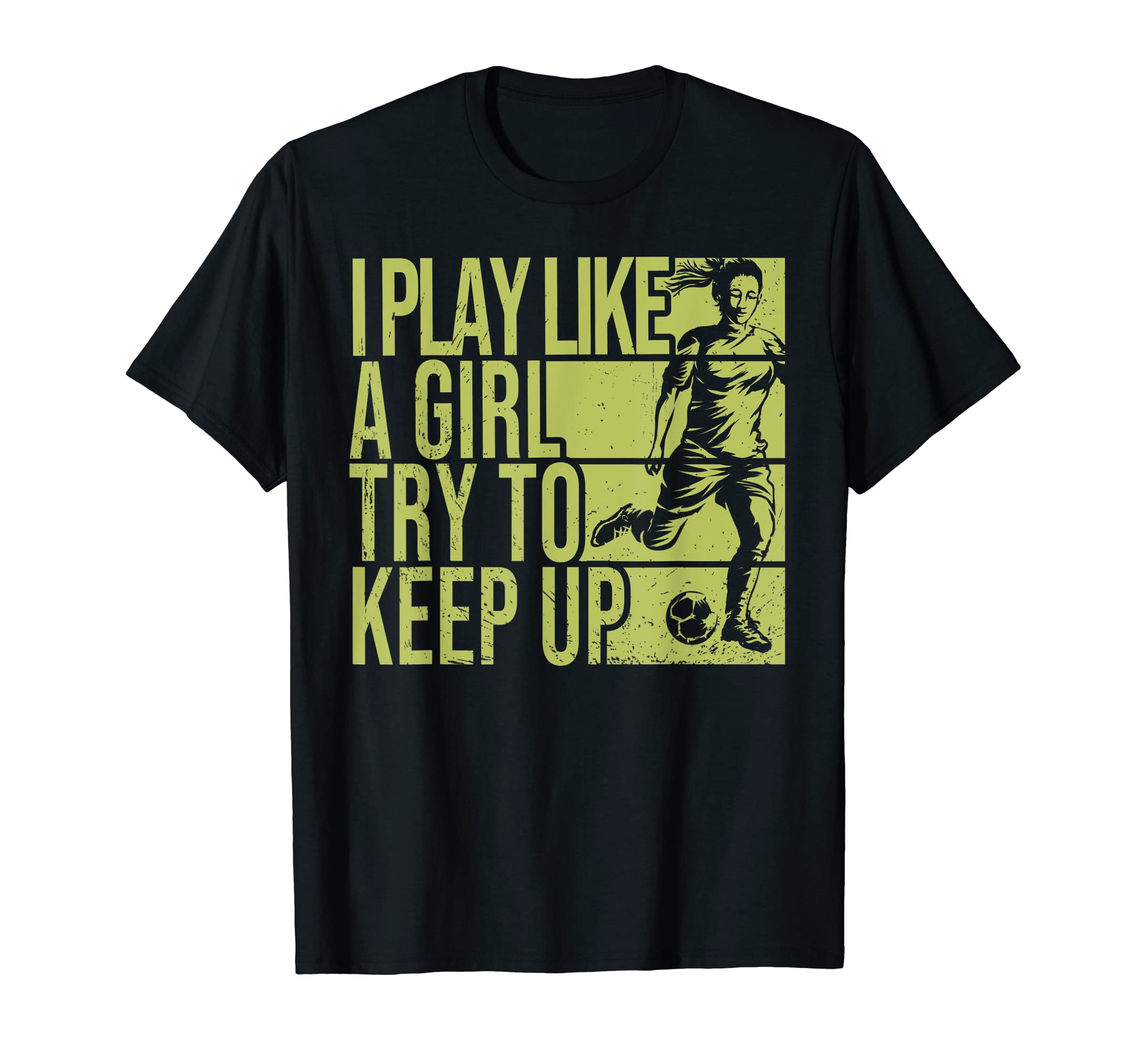 I Play Like Try To Keep Up Funny Soccer T-Shirt - Graphic Print for Adults - T-Shirt, Sweatshirt, Hoodie