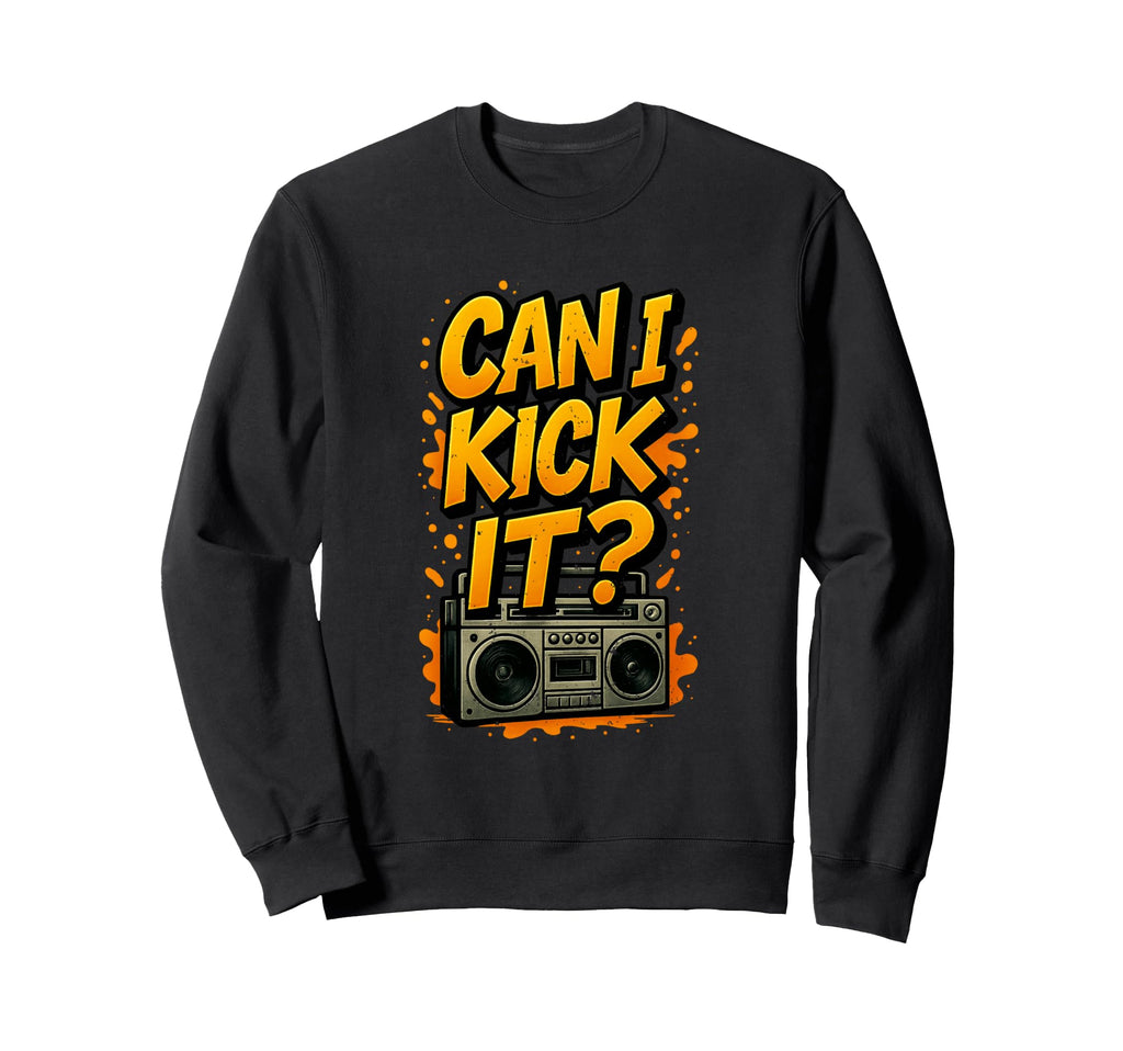 Can I Kick It 80S 90S Hip Hop B Sweatshirt - Streetwear Style for Adults - T-Shirt, Sweatshirt, Hoodie