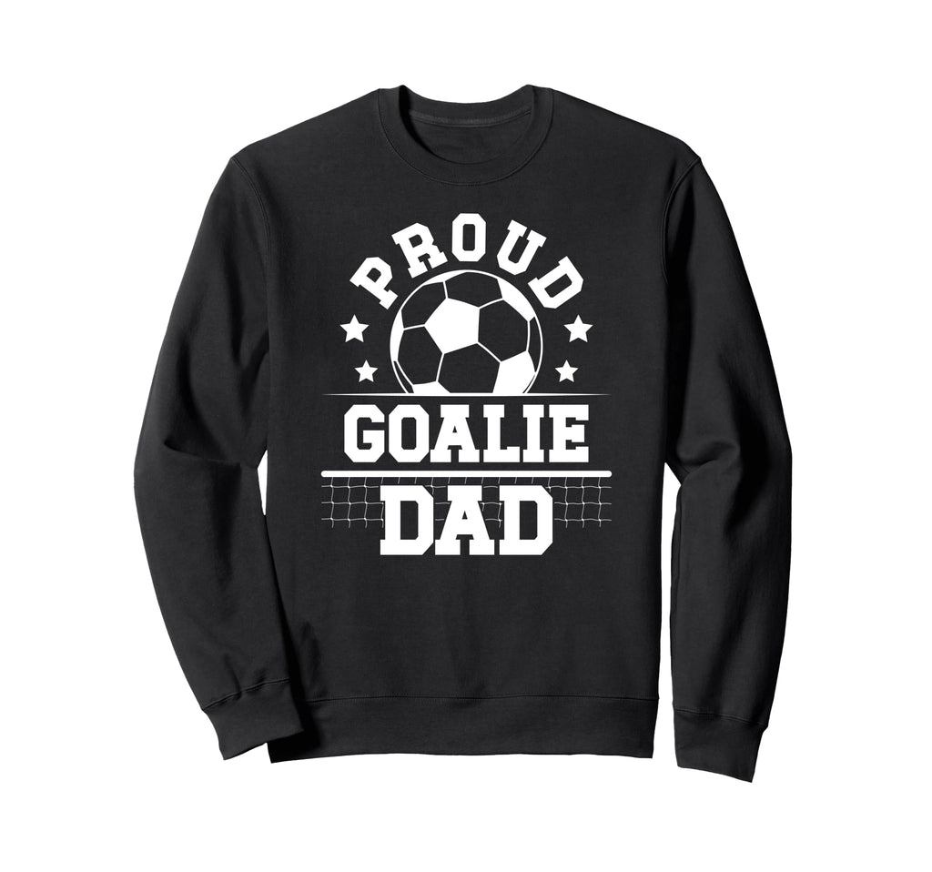 Proud Soccer Goalie Dad Soccer Sweatshirt - Novelty Apparel for Adults - T-Shirt, Sweatshirt, Hoodie