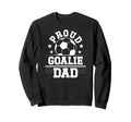 Proud Soccer Goalie Dad Soccer Sweatshirt - Novelty Apparel for Adults - T-Shirt, Sweatshirt, Hoodie
