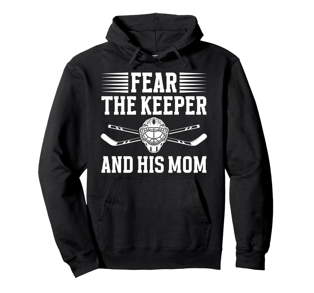 Fear Hockey Keeper Mom Hockey Goalie Hoodie - Custom Art Print for Adults - T-Shirt, Sweatshirt, Hoodie