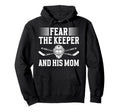 Fear Hockey Keeper Mom Hockey Goalie Hoodie - Custom Art Print for Adults - T-Shirt, Sweatshirt, Hoodie