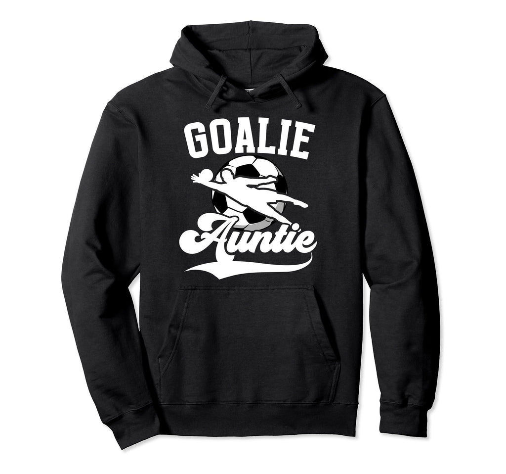 Soccer Goalie Auntie Soccer Hoodie - Aesthetic Graphic for Adults - T-Shirt, Sweatshirt, Hoodie