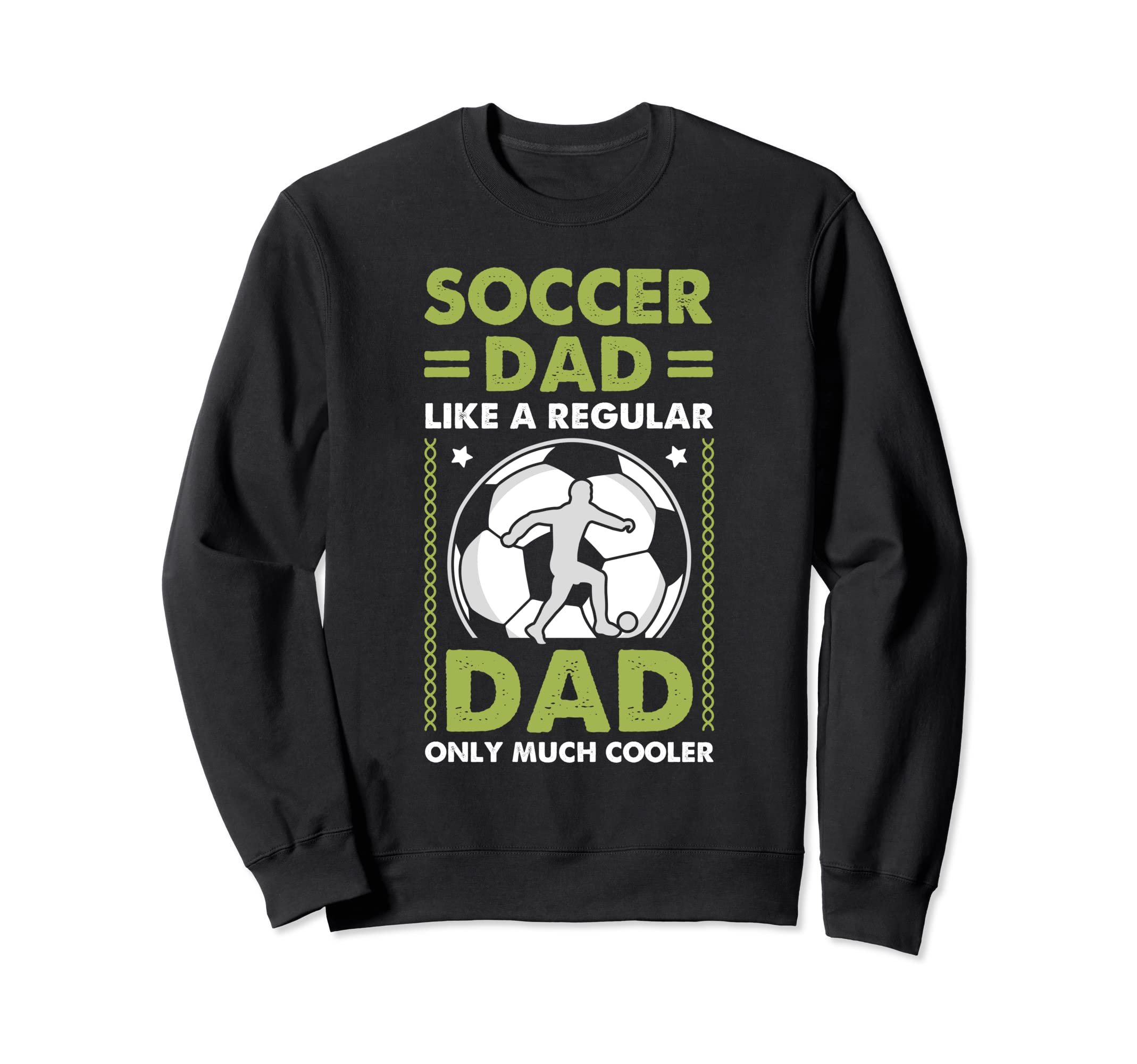 Soccer Dad Like Regular Dad Sweatshirt - Casual Everyday Wear Men Women - T-Shirt, Sweatshirt, Hoodie
