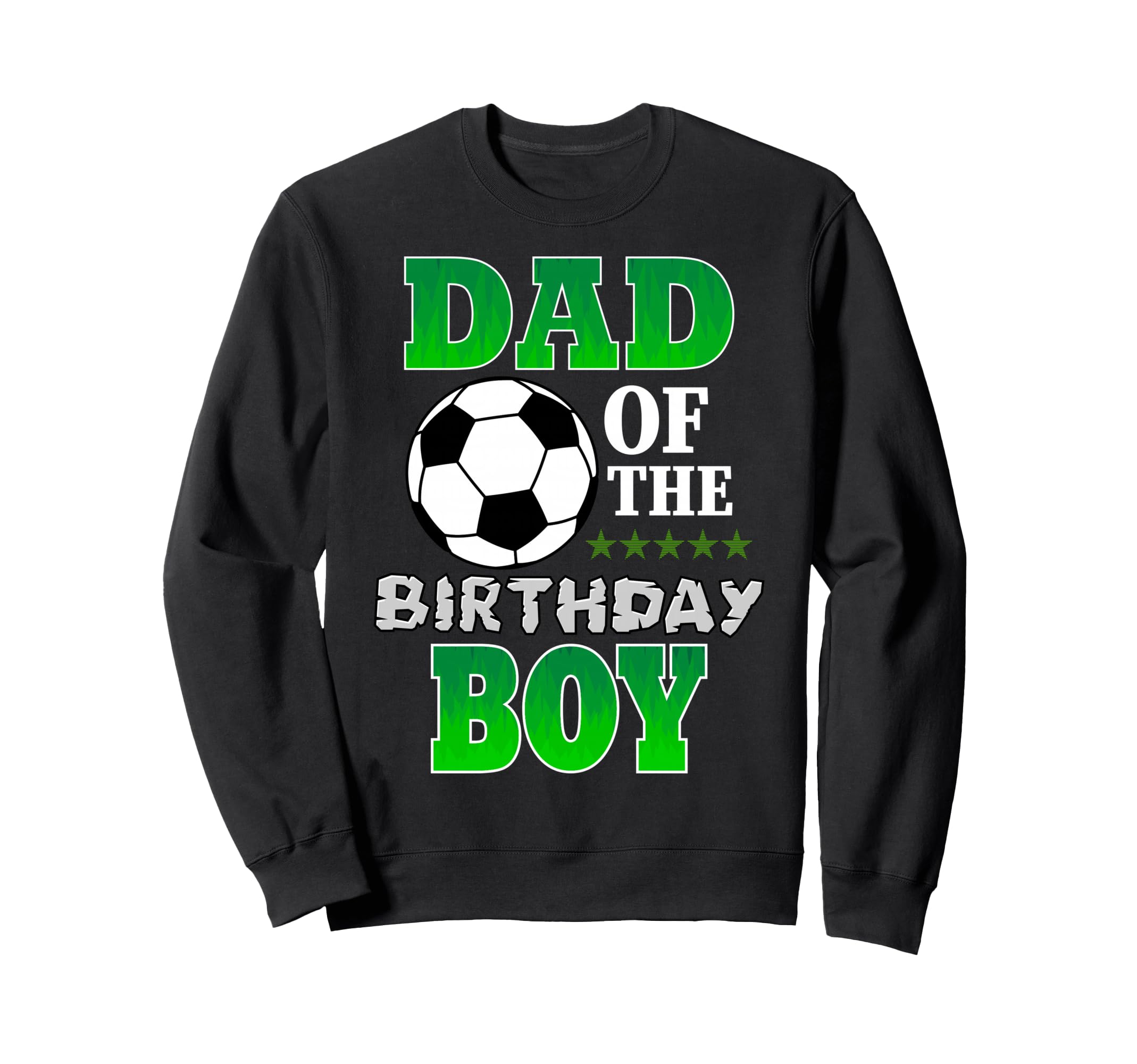 Dad Birthday Soccer Stars Outfit Sweatshirt - Trendy Graphic for Adults - T-Shirt, Sweatshirt, Hoodie