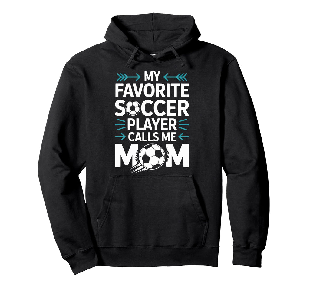 Proud Soccer Mom My Favorite Player Calls Hoodie - Novelty Apparel Unisex - T-Shirt, Sweatshirt, Hoodie