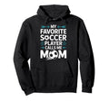 Proud Soccer Mom My Favorite Player Calls Hoodie - Novelty Apparel Unisex - T-Shirt, Sweatshirt, Hoodie