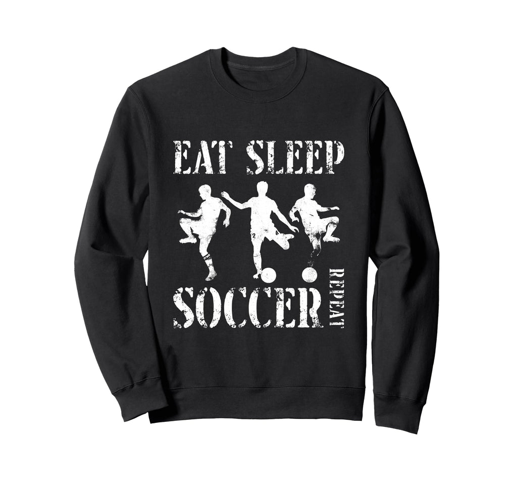Eat Sleep Soccer Repeat Soccer Sweatshirt - Fun Novelty Design for Adults - T-Shirt, Sweatshirt, Hoodie