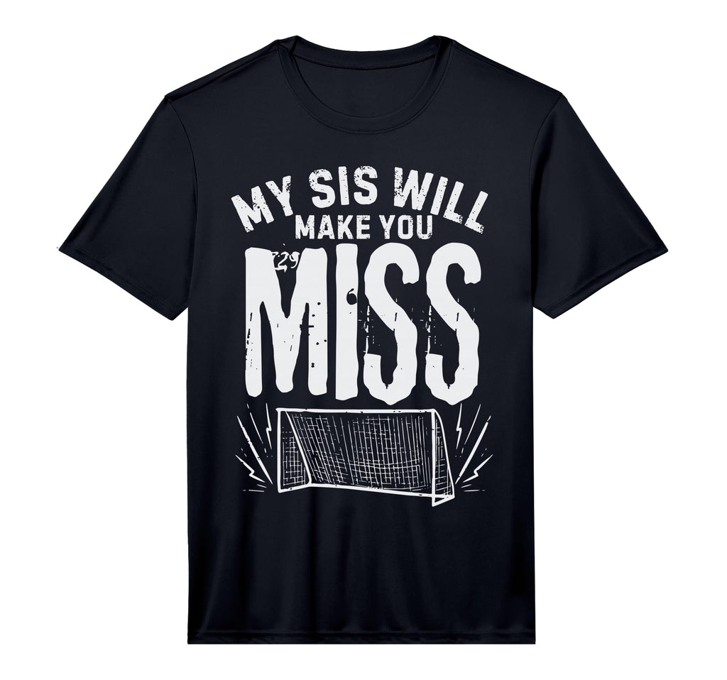 My Sis Will Make You Miss Soccer Sister T-Shirt - Trendy Graphic Men Women - T-Shirt, Sweatshirt, Hoodie