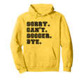 Sorry Cant Soccer Bye Soccer Mom Hoodie - Fun Novelty Design Unisex - T-Shirt, Sweatshirt, Hoodie