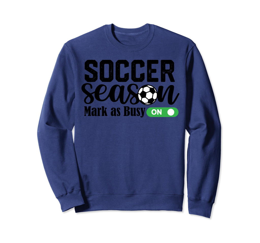 Soccer Season Mark As Busy Soccer Sweatshirt - Unique Graphic for Adults - T-Shirt, Sweatshirt, Hoodie