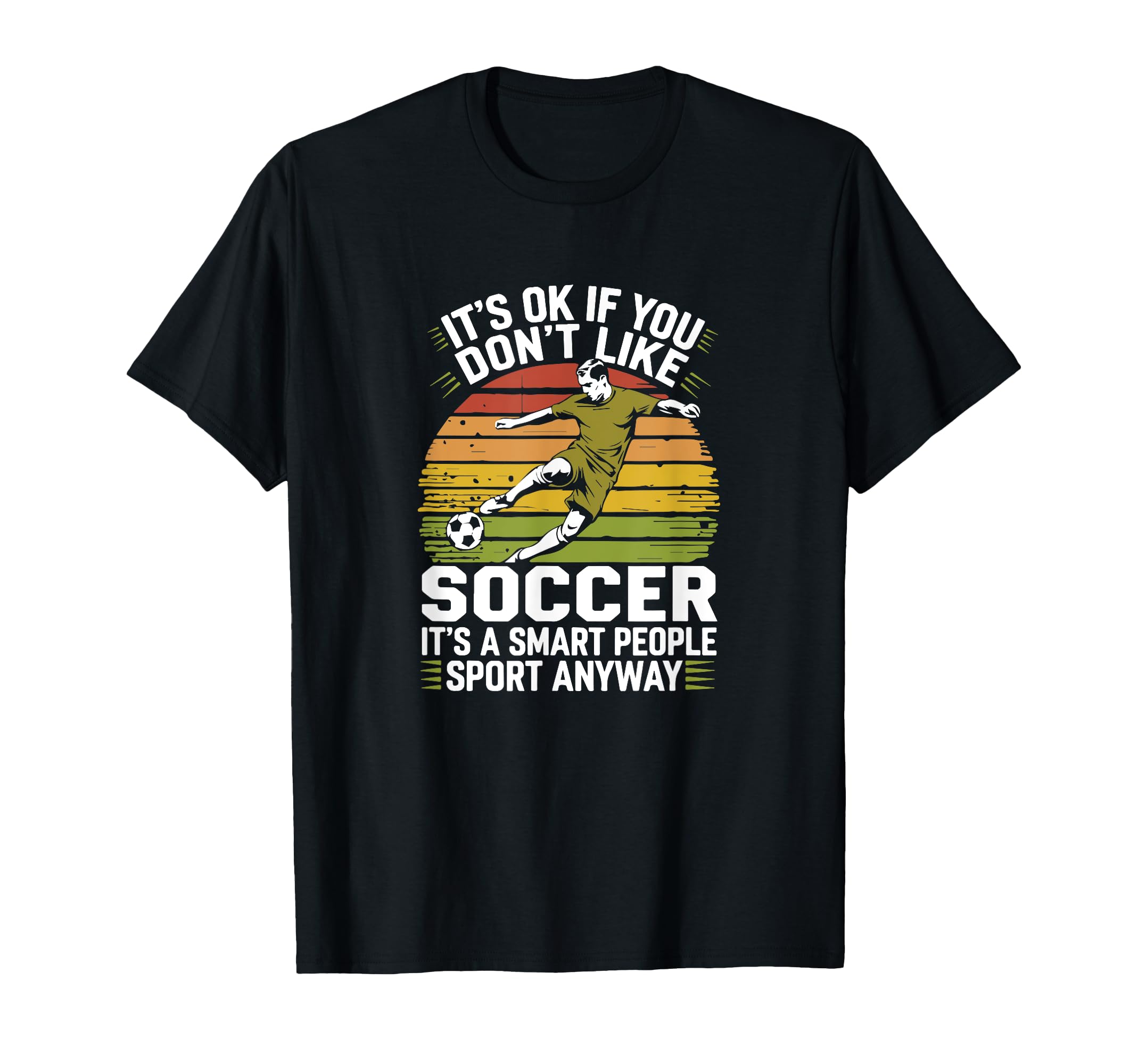 Its Ok If You Dont Like Soccer Its Smart T-Shirt - Minimalist Print Unisex - T-Shirt, Sweatshirt, Hoodie