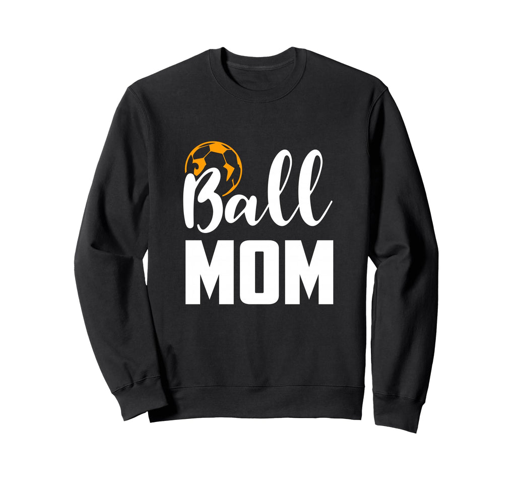 Soccer Ball Mom Funny Sports Sweatshirt - Casual Everyday Wear Men Women - T-Shirt, Sweatshirt, Hoodie