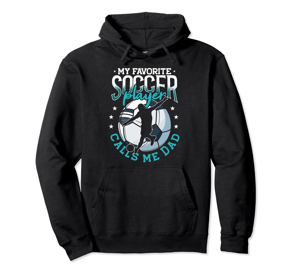 My Favorite Soccer Player Calls Me Dad Hoodie - Graphic Print Men Women - T-Shirt, Sweatshirt, Hoodie