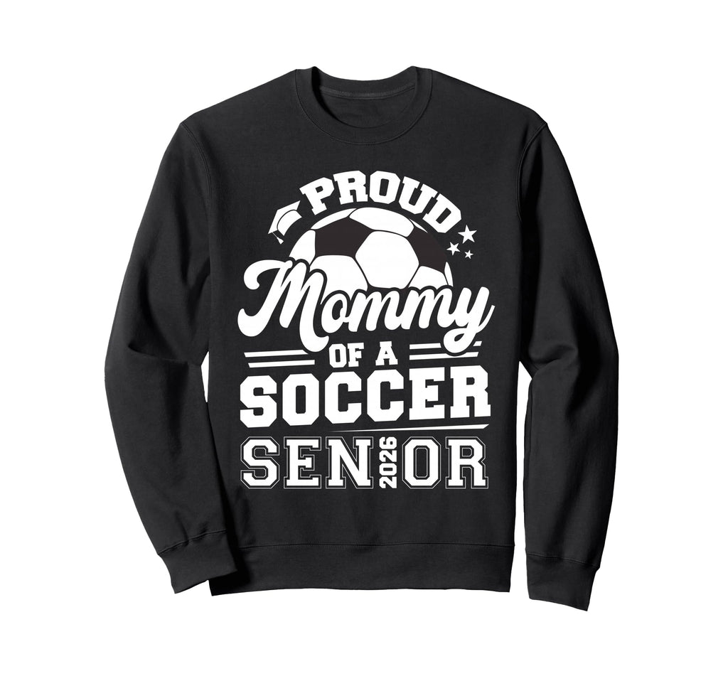 Proud Mommy Soccer Senior 2026 Sweatshirt - Aesthetic Graphic for Adults - T-Shirt, Sweatshirt, Hoodie