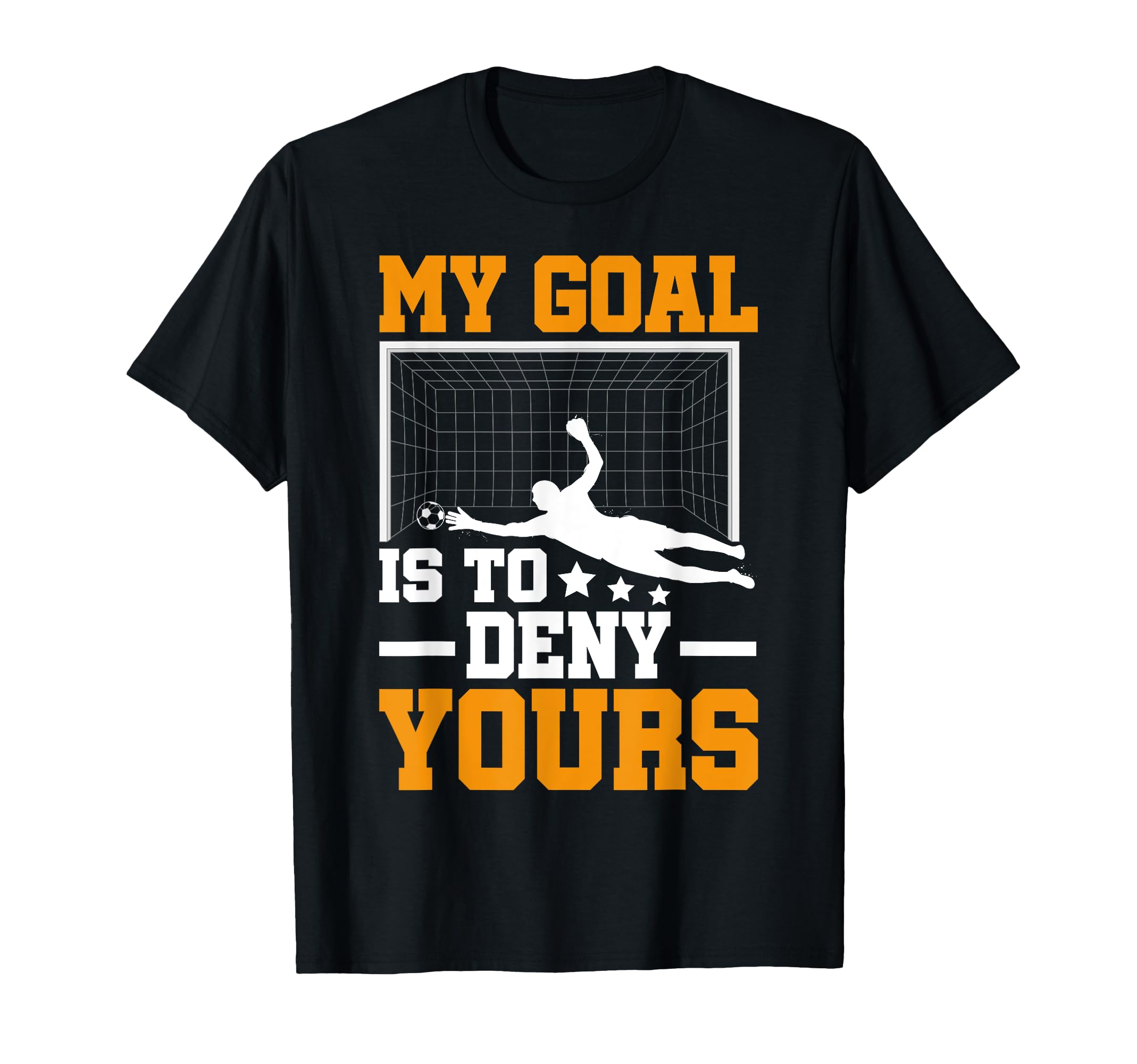 My Goal Is To Deny Yours Football T-Shirt - Unique Graphic for Adults - T-Shirt, Sweatshirt, Hoodie