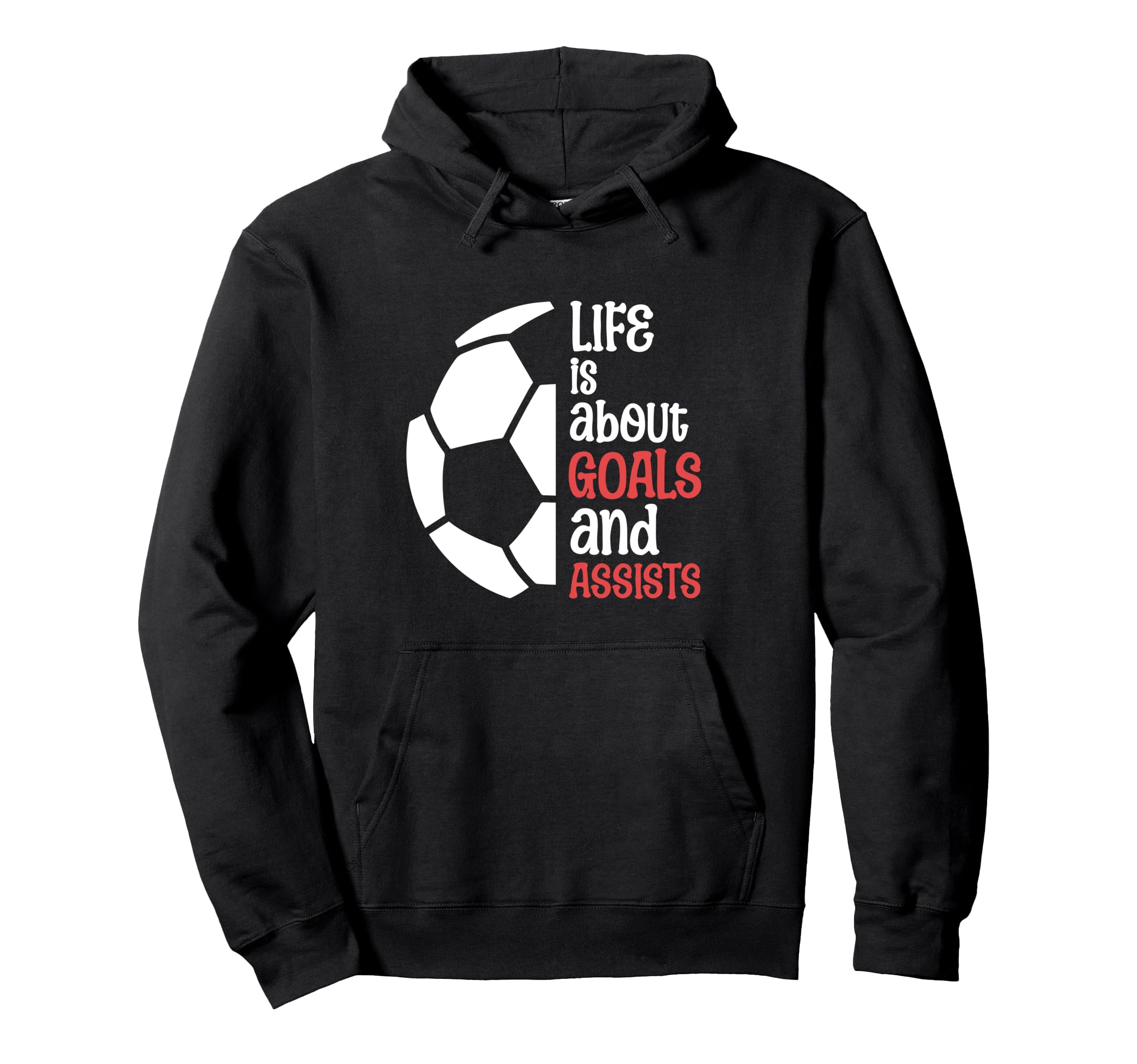 Football Soccer Life Is About Hoodie - Casual Everyday Wear Men Women - T-Shirt, Sweatshirt, Hoodie