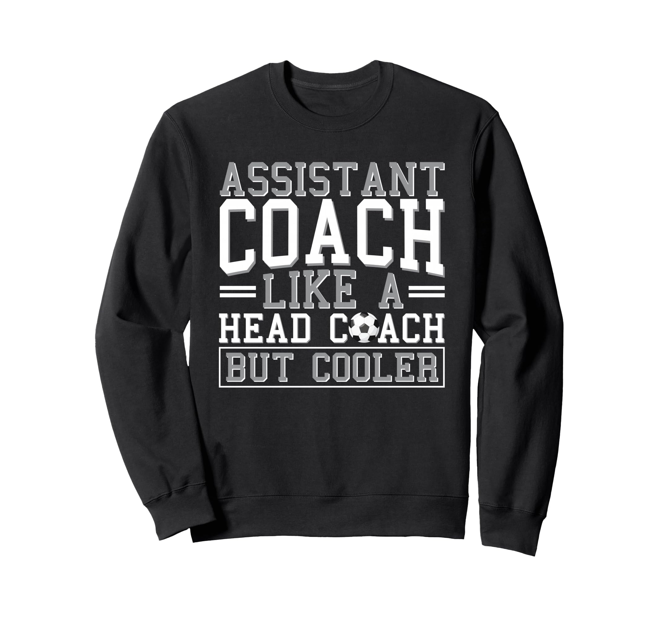 Soccer Assistant Coach Like Sweatshirt - Casual Everyday Wear Men Women - T-Shirt, Sweatshirt, Hoodie