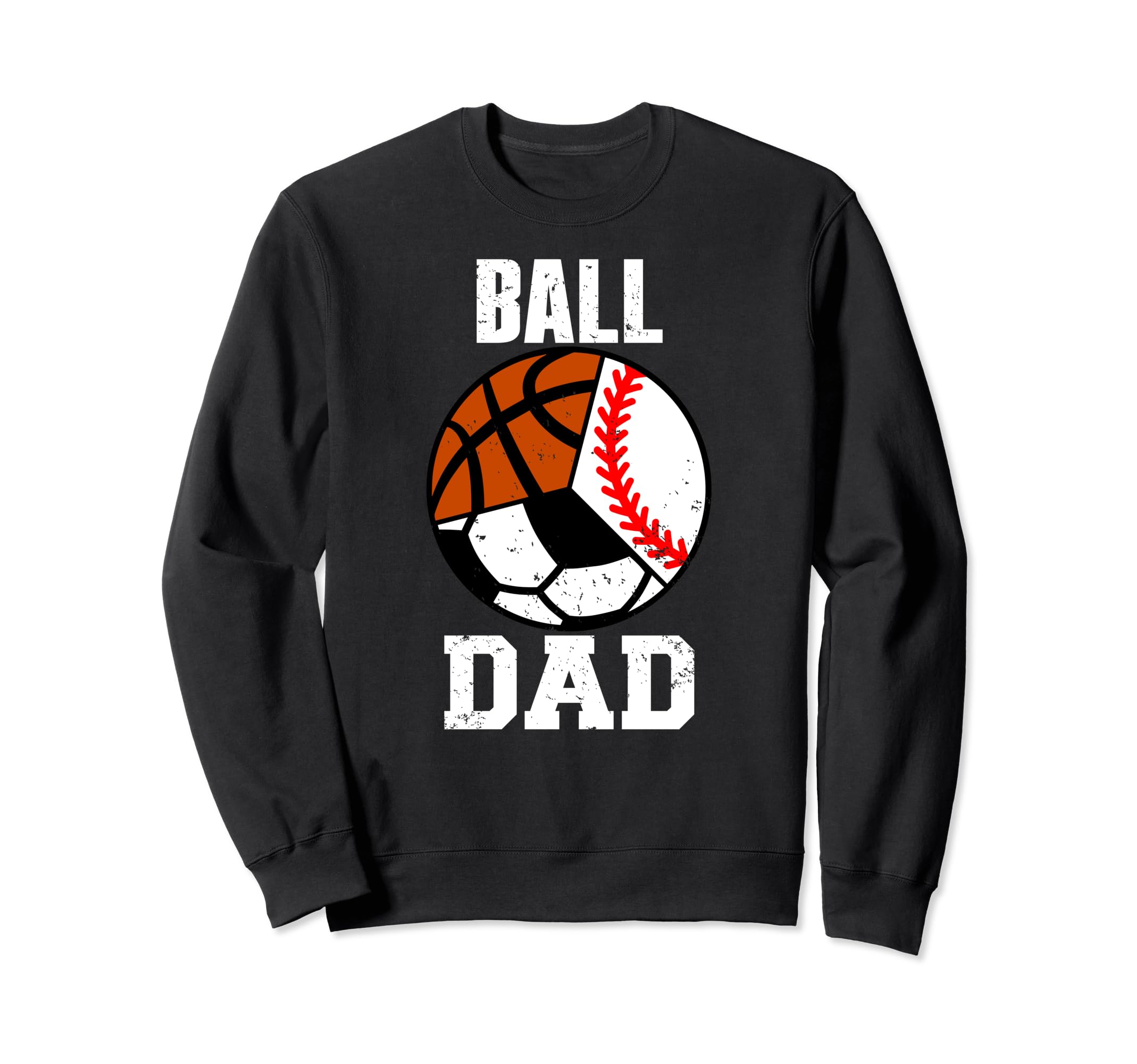 Ball Dad Funny Baseball Soccer Sweatshirt - Casual Everyday Wear Unisex - T-Shirt, Sweatshirt, Hoodie