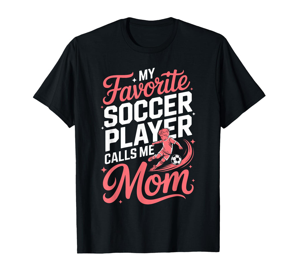 My Favorite Soccer Player Calls T-Shirt - Casual Everyday Wear for Adults - T-Shirt, Sweatshirt, Hoodie