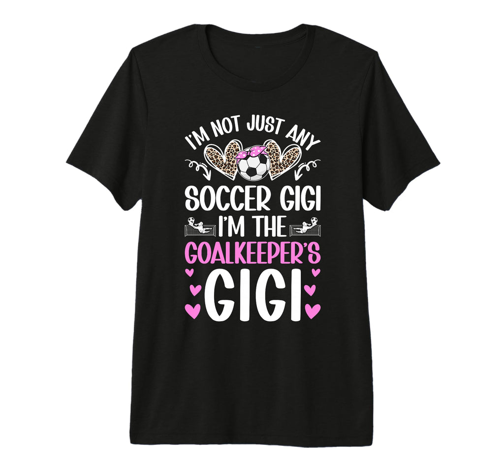 Im Soccer Goalkeeper Gigi Soccer Goalie T-Shirt - Unique Graphic Men Women - T-Shirt, Sweatshirt, Hoodie