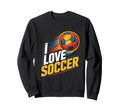 I Love Soccer Enthusiast Passion Sweatshirt - Fun Novelty Design Men Women - T-Shirt, Sweatshirt, Hoodie