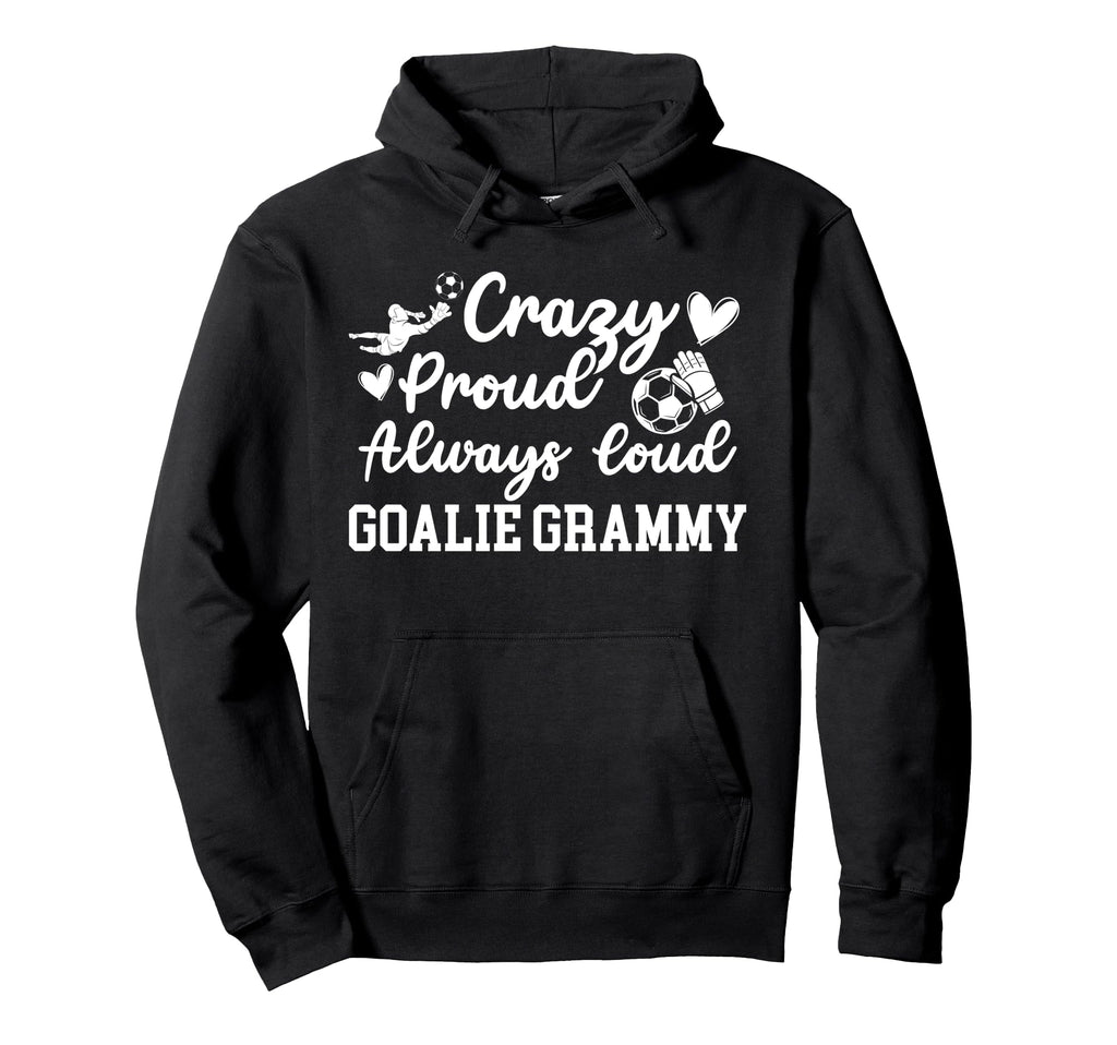 Crazy Proud Soccer Goalie Grammy Hoodie - Streetwear Style for Adults - T-Shirt, Sweatshirt, Hoodie