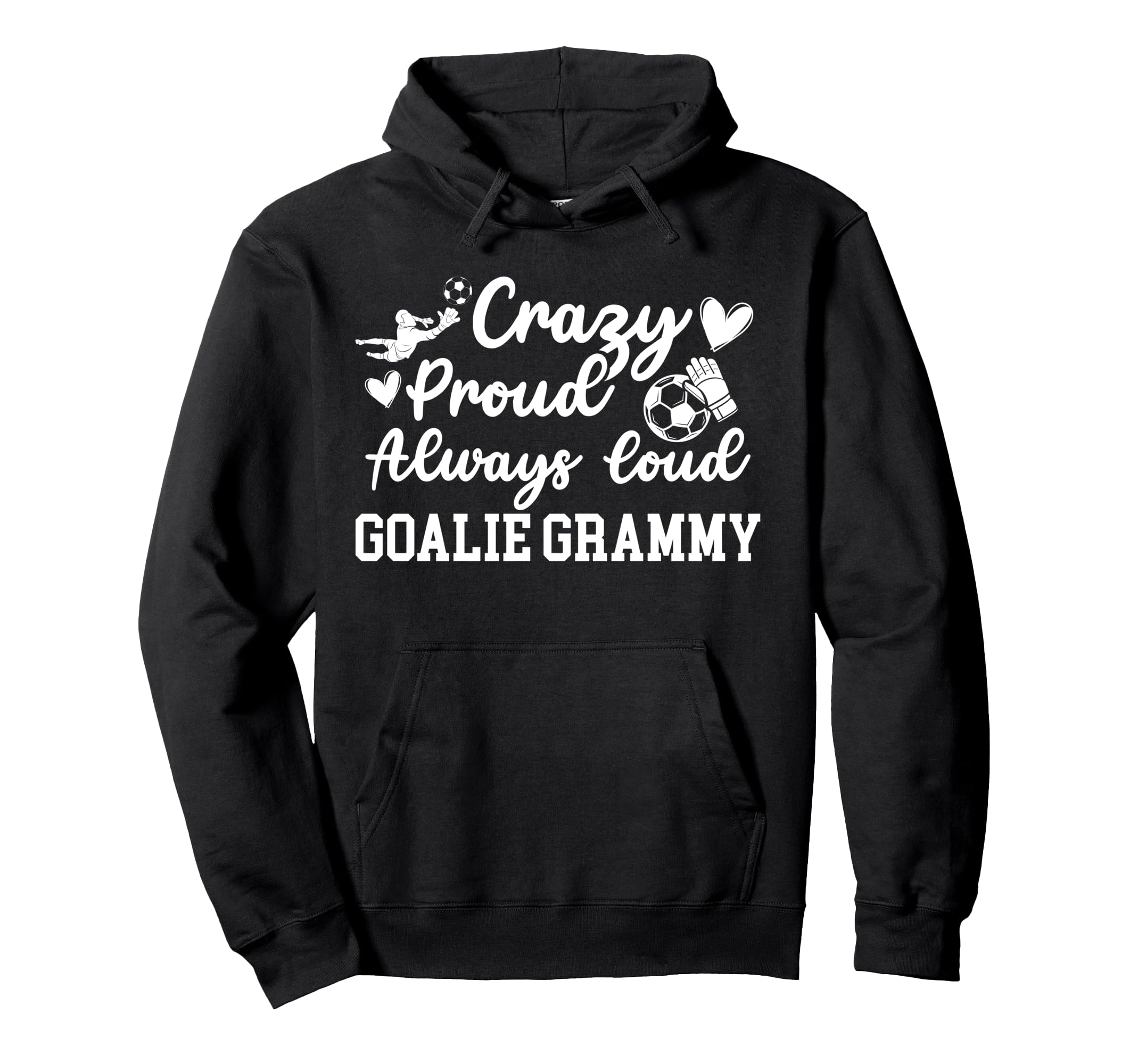 Crazy Proud Soccer Goalie Grammy Hoodie - Streetwear Style for Adults - T-Shirt, Sweatshirt, Hoodie