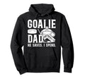 Funny Hockey Goalie Dad Hockey Goalkeeper Hoodie - Novelty Apparel Unisex - T-Shirt, Sweatshirt, Hoodie
