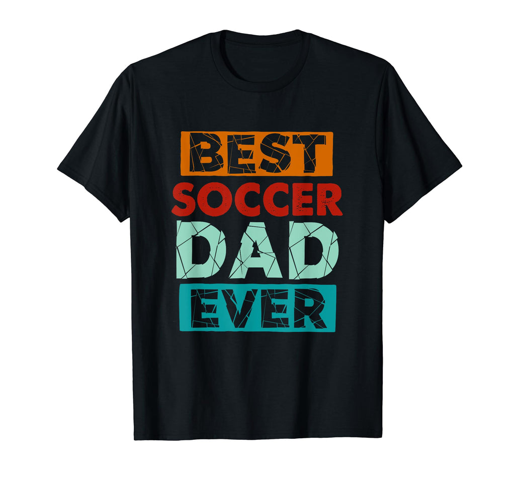Best Soccer Dad Ever Funny Soccer Dad T-Shirt - Casual Everyday Wear Unisex - T-Shirt, Sweatshirt, Hoodie