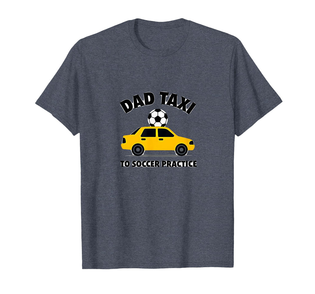 Dad Taxi To Soccer Practice Funny T-Shirt - Aesthetic Graphic for Adults - T-Shirt, Sweatshirt, Hoodie