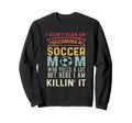 I Didnt Plan Becoming Soccer Mom But Sweatshirt - Novelty Apparel Unisex - T-Shirt, Sweatshirt, Hoodie