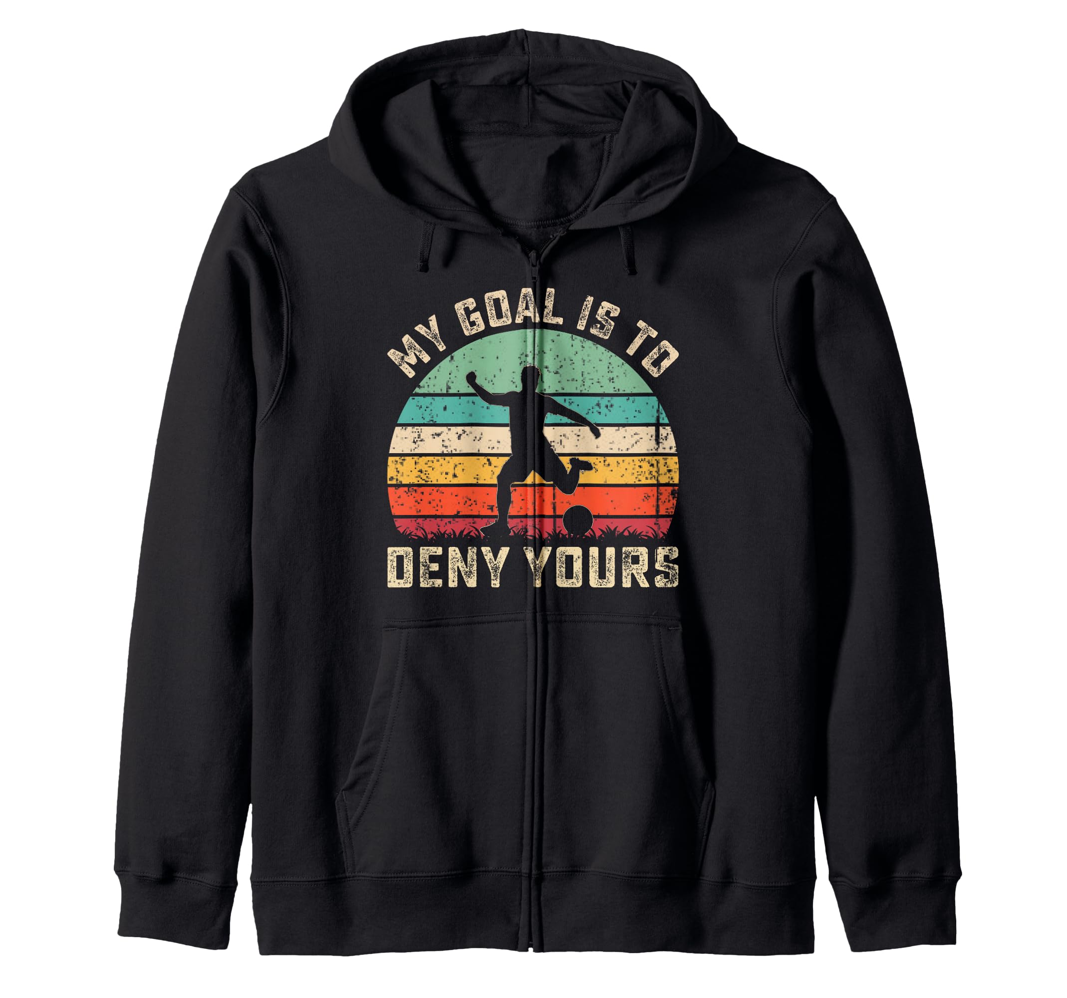 My Goal Is To Deny Yours Soccer Sweatshirt - Fun Novelty Design Men Women - T-Shirt, Sweatshirt, Hoodie