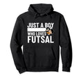 Futsal Player Just Who Loves Futsal Hoodie - Streetwear Style Men Women - T-Shirt, Sweatshirt, Hoodie