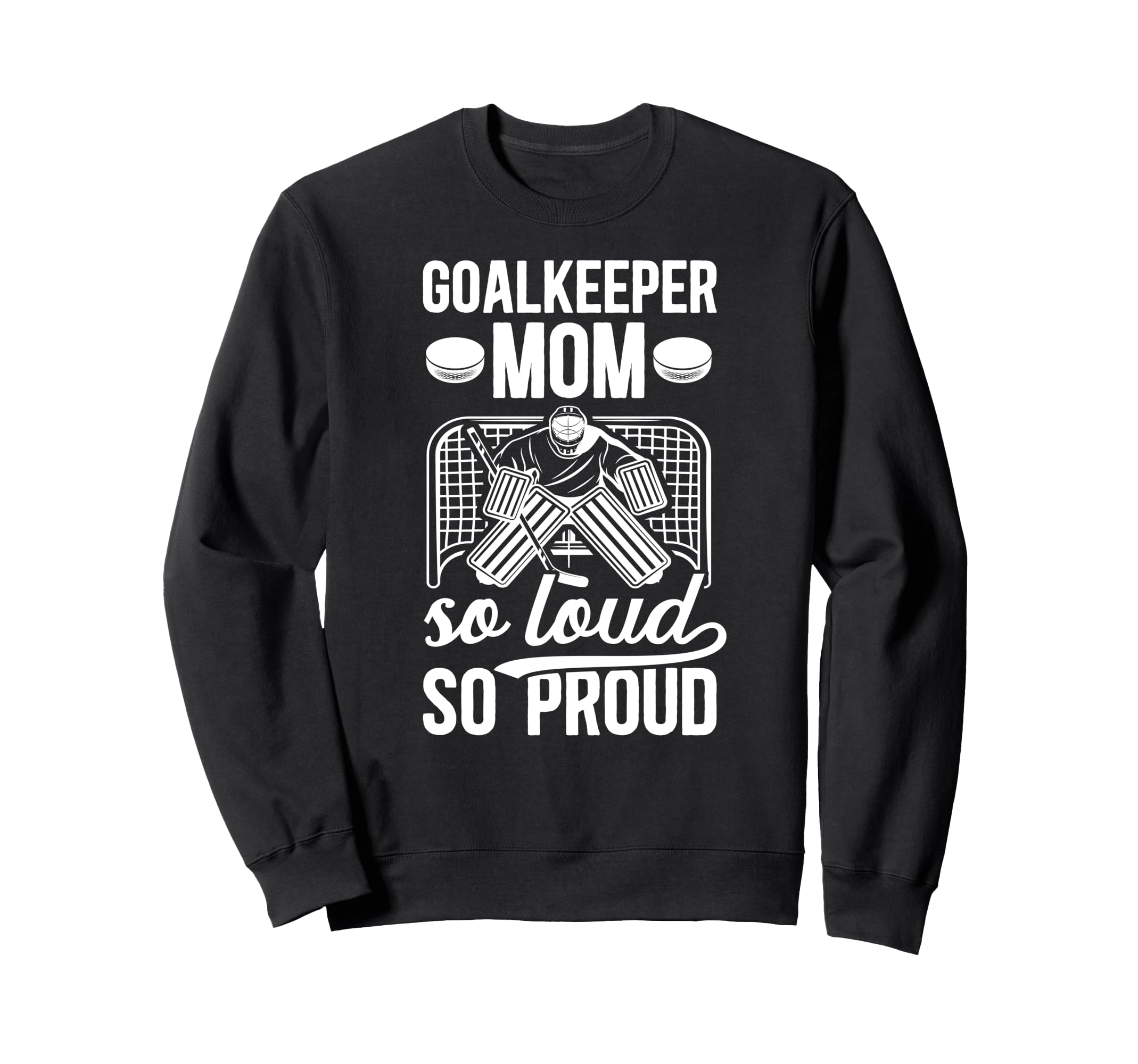 Hockey Goalkeeper Mom So Loud Mom Sweatshirt - Novelty Apparel for Adults - T-Shirt, Sweatshirt, Hoodie