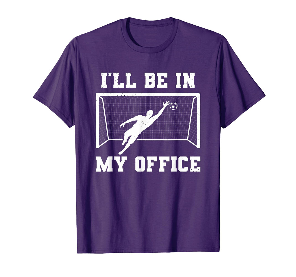 Soccer Goalkeeper Be My Office T-Shirt - Aesthetic Graphic for Adults - T-Shirt, Sweatshirt, Hoodie