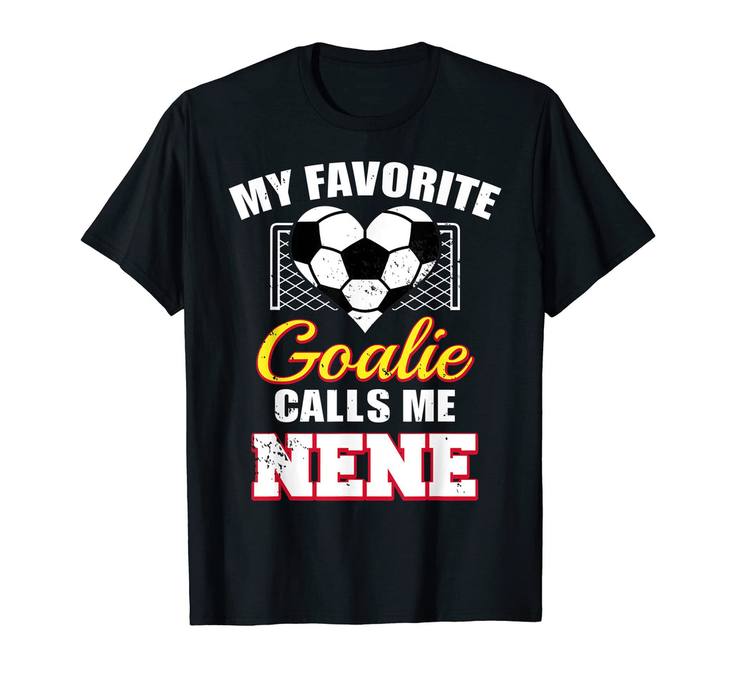 My Favorite Goalie Calls Me Nene Soccer T-Shirt - Trendy Graphic Unisex - T-Shirt, Sweatshirt, Hoodie