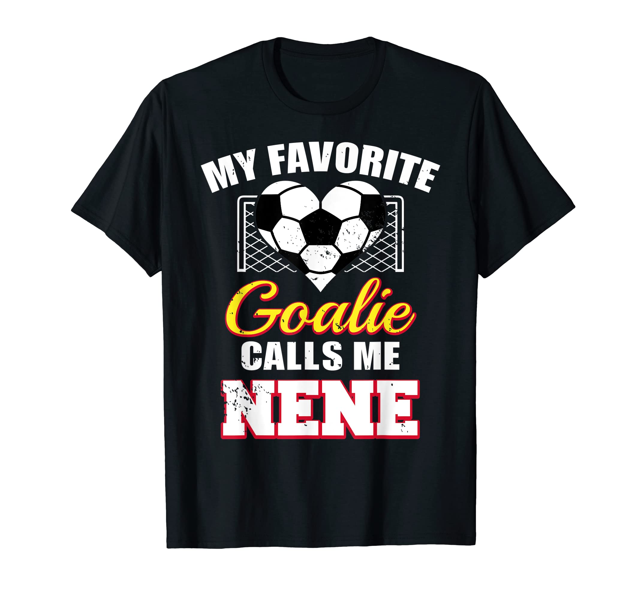 My Favorite Goalie Calls Me Nene Soccer T-Shirt - Trendy Graphic Unisex - T-Shirt, Sweatshirt, Hoodie