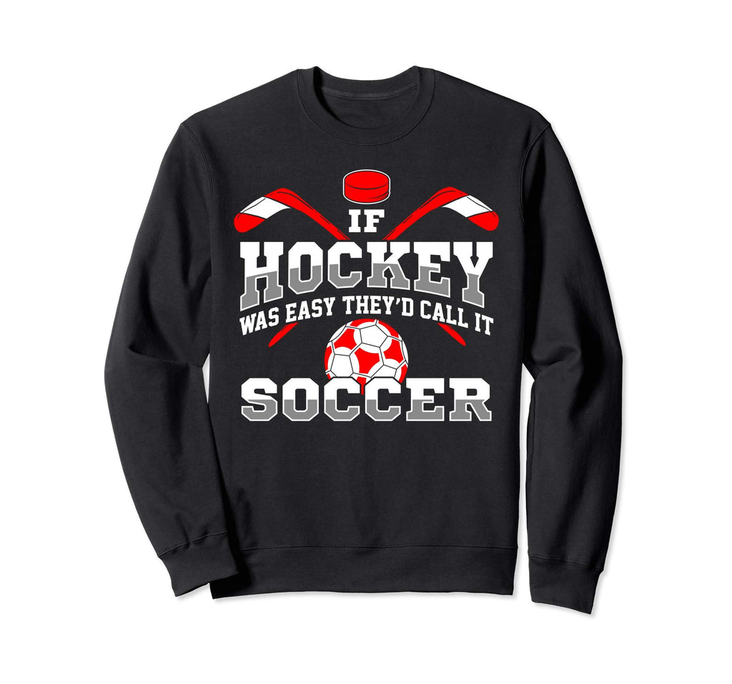 If Hockey Was Easy Theyd Call It Sweatshirt - Minimalist Print for Adults - T-Shirt, Sweatshirt, Hoodie