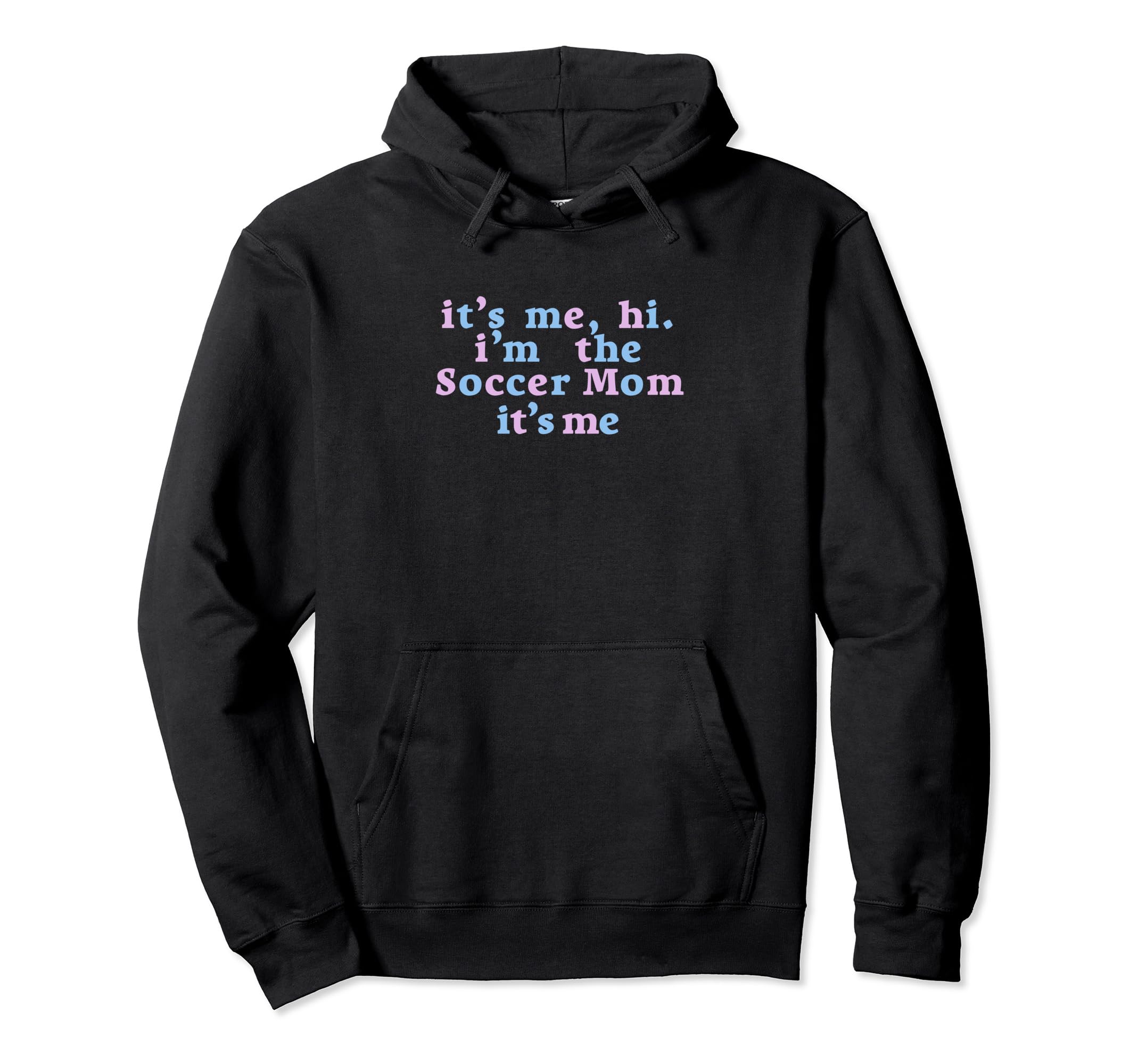 Its Me Hi Im Soccer Mom Its Me Hoodie - Unique Graphic Unisex - T-Shirt, Sweatshirt, Hoodie