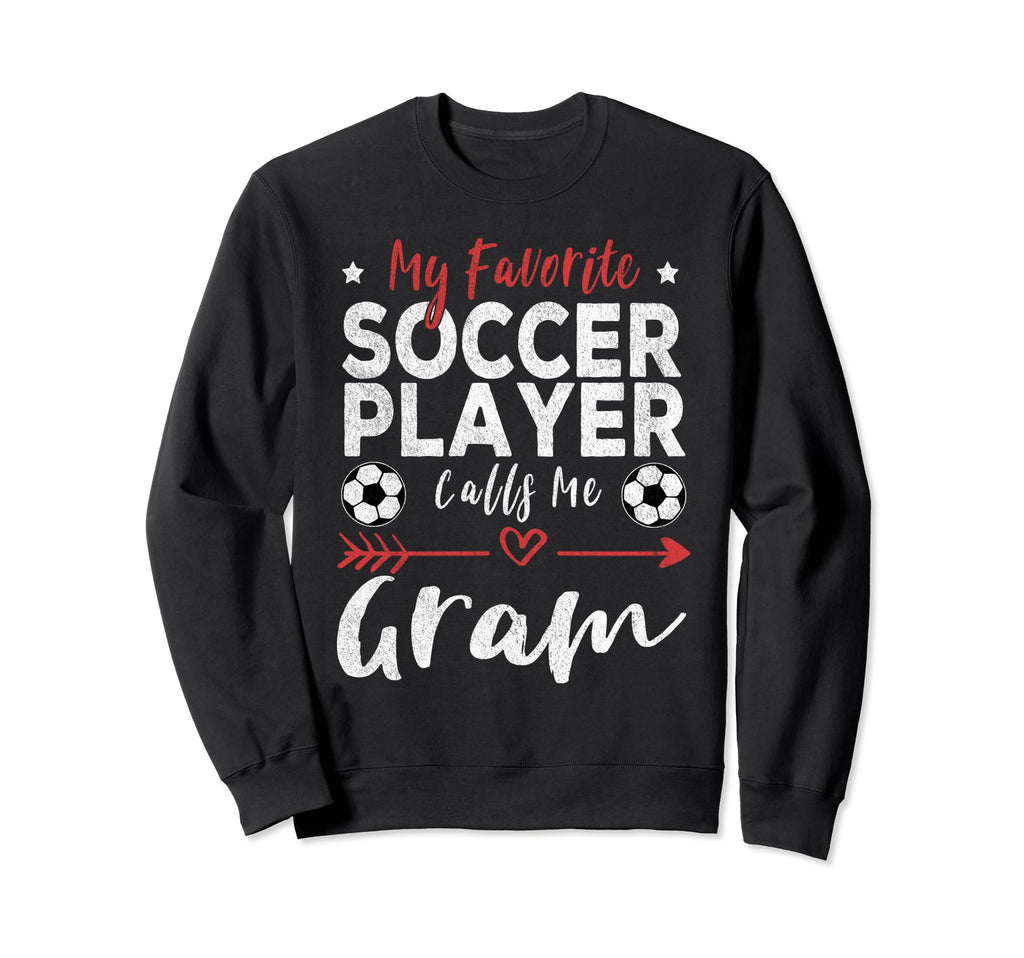 My Favorite Soccer Player Calls Me Gram Sweatshirt - Trendy Graphic Unisex - T-Shirt, Sweatshirt, Hoodie