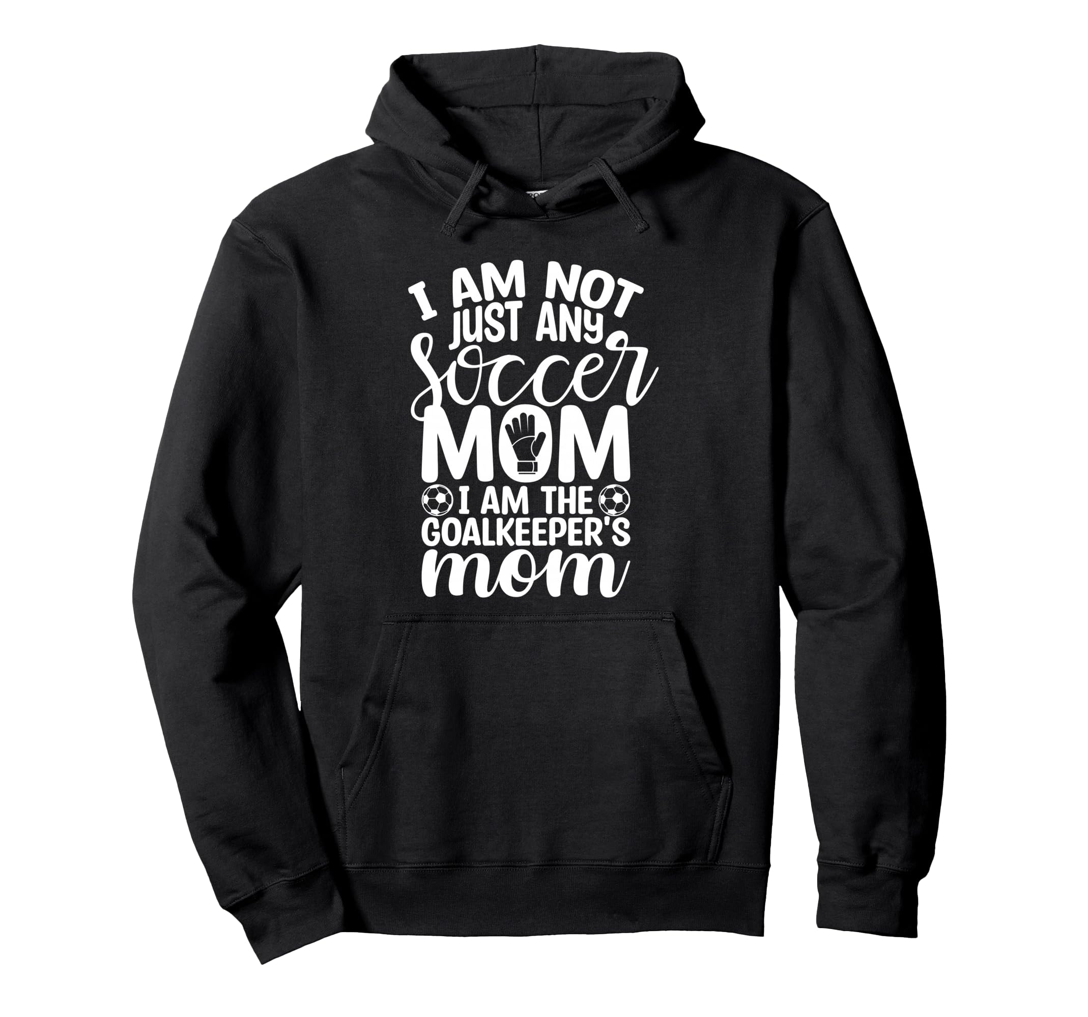 I Am Not Just Any Soccer Mom I Am Hoodie - Unique Graphic for Adults - T-Shirt, Sweatshirt, Hoodie