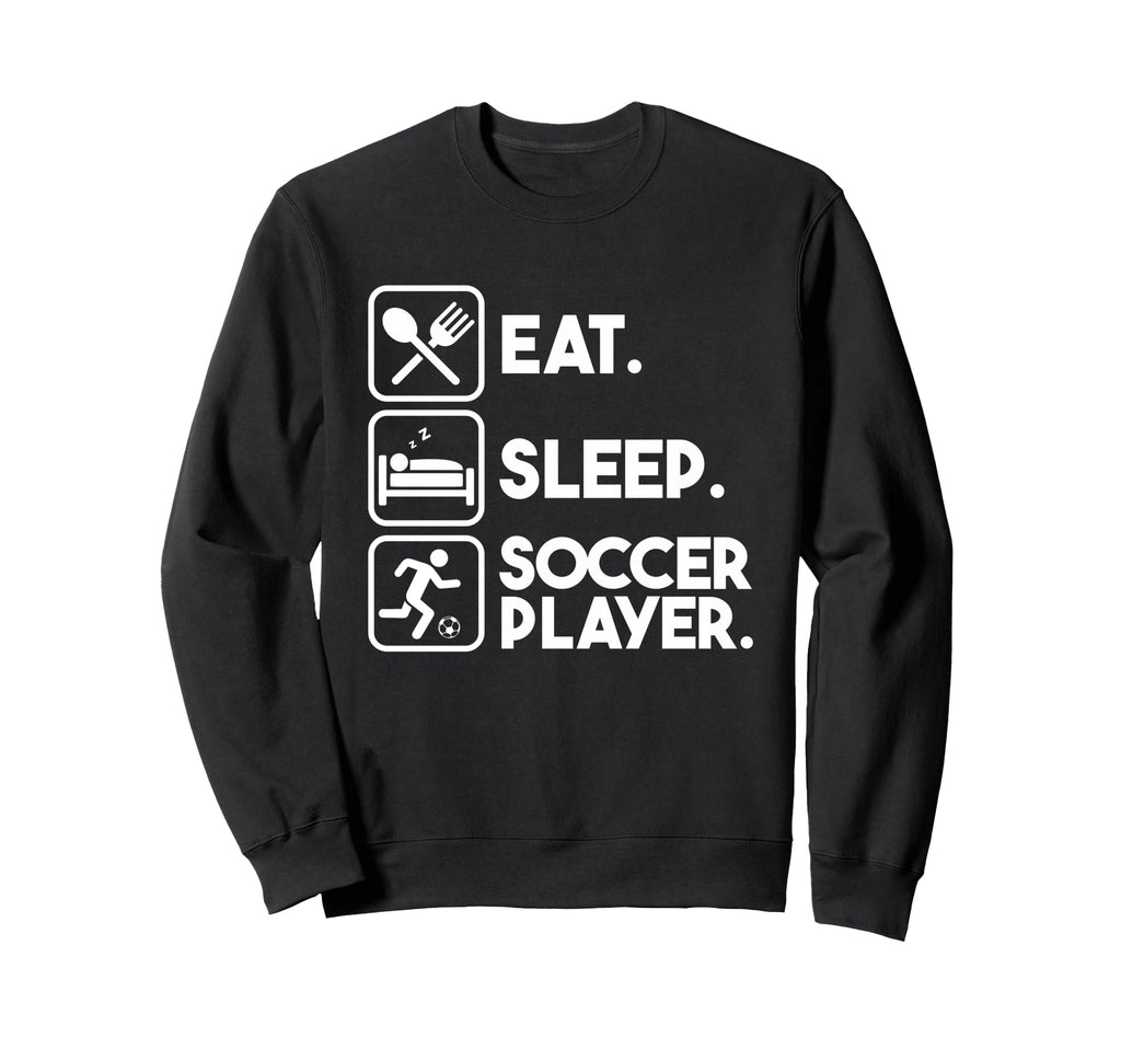 Eat Sleep Soccer Player Sports Sweatshirt - Custom Art Print Men Women - T-Shirt, Sweatshirt, Hoodie