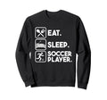 Eat Sleep Soccer Player Sports Sweatshirt - Custom Art Print Men Women - T-Shirt, Sweatshirt, Hoodie