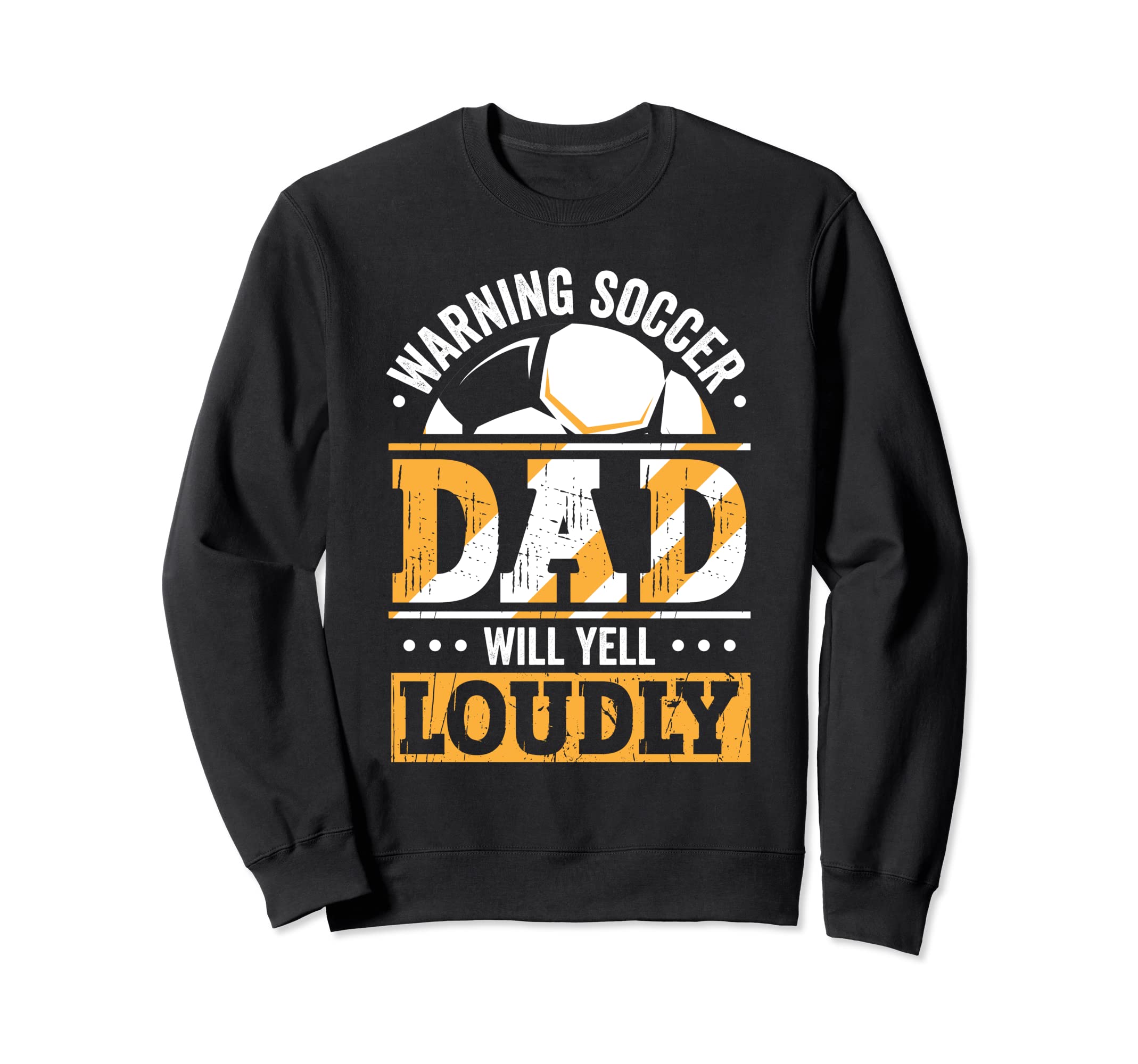 Warning Soccer Dad Will Yell Loudly Sweatshirt - Trendy Graphic Unisex - T-Shirt, Sweatshirt, Hoodie