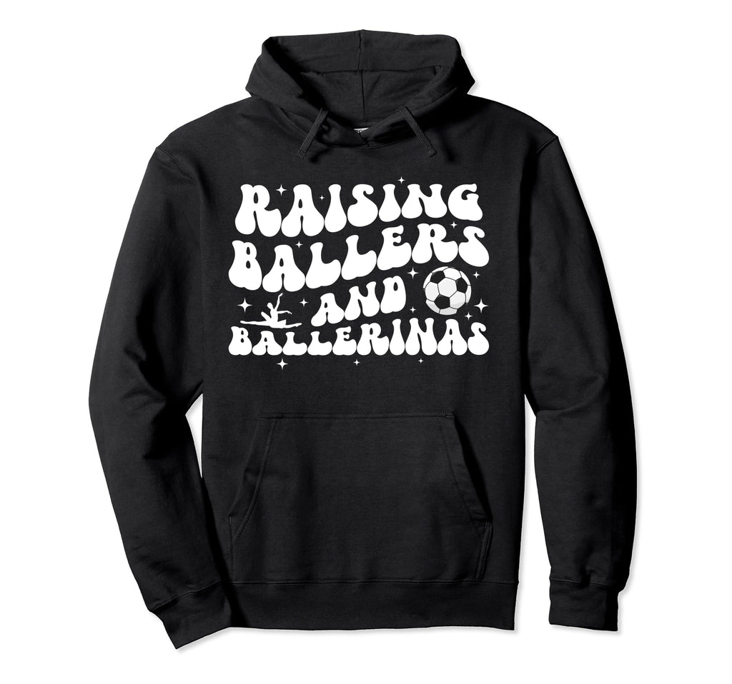 Raising Ballers And Ballerinas Soccer Hoodie - Novelty Apparel for Adults - T-Shirt, Sweatshirt, Hoodie